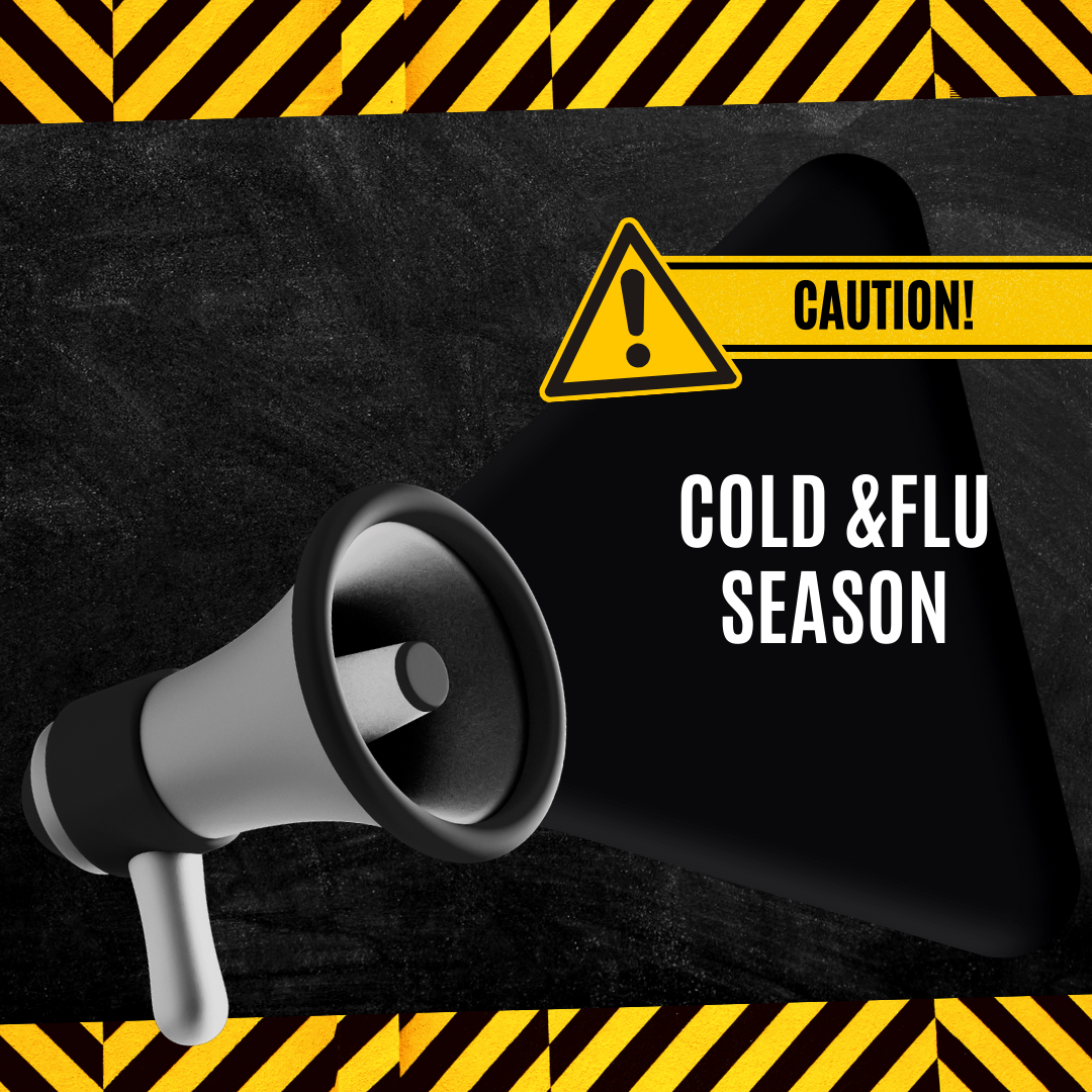 Caution: Cold & Flu Season